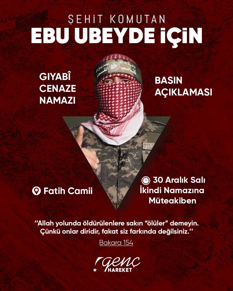Ebu Ubeyde…  
Bir ömür direnişin adını taşıdı, şehadetiyle zalime korku, ümmete umut oldu.  
Adı yüreğimizde, davası yolumuzda yaşıyor.  
Rahmetle, minnetle…

30 Aralık Salı 
-İkindi Namazına Mütakiben- 
📍 Fatih Camii 📍