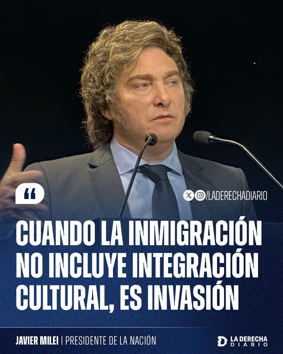 « Quand l’immigration n’inclut pas l’intégration culturelle, c’est une invasion »
Javier MILEI.
