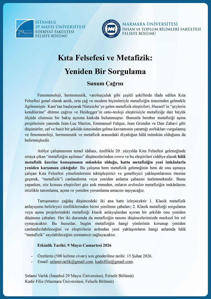 Marmara Üniversitesi Felsefe bölümü ile İstanbul 29 Mayıs Üniversitesi Felsefe bölümünün birlikte düzenlediği "Kıta Felsefesi ve Metafizik: Yeniden Bir Sorgulama" isimli atölye çalışmasının sunum çağrısı başlamıştır. 

Özet göndermek için son tarih 15 Şubat 2026.