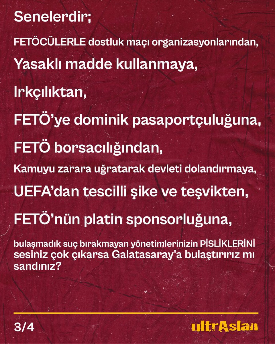 ultrAslanUNI's tweet photo. #GalatasarayTekSizHepiniz

Bir süredir gündemde sıcaklığını koruyan operasyonlarla ilgili olarak savcılığın şeffaf, doğru ve eksiksiz şekilde soruşturmayı yürütmesinin önemini defalarca vurguladık. 

Bu yüzden iddialara değil, sonuçlara odaklandık, hiçbir iddia üstünden kimseyle ilgili bir söylemde bulunmadık.

Mevcut soruşturmalarda konuyu sulandıracak her türlü söylemden uzak durduk. 

Ancak görüyoruz ki uluslararası mahkemelerden bile ceza almayı başarmış arsız bir camianın azgın medya aparatları günlerdir ağzından salyalar saçarak alçakça Galatasaray'a saldırıyor! 

🟥 Sözde siyaseten birbirine zıt görünen TGRT, Sabah Gazetesi ve Halk TV,

🟥 Sözde yine birbirlerinin zıttı görünen, muhalif olduğu için kendini objektif sanan holigan Murat Ağırel, küçük ama daima mide bulandıran Cem Küçük gibi ekranlarda tetikçilik yapan gazeteciler, 

🟥 Koç bursuyla okuyup, CAS'ta ŞİKECİLERE dava kaybettiren, Emin Özkurt gibi VASAT ÖTESİ bir avukat, 

🟥 Bir başka ekranda Galatasaray'a haysiyet cellatlığı yapmaya kalkan Ertuğrul Akar isimli diploması incelenmesi gereken, az iplenen bir avukat,

🟥 Athena Gökhan gibi gündem olayım, meşhur olayım, bana da besteler yapılsın diye kendini yırtan Sarp Akkaya denen EZİK ROLLERİN BAŞROLÜ olan bir ünlümsü...

Ve niceleri... 
Hepsinin nasıl tüm her şeyi bir kenara bırakarak ortak düşman olarak belirledikleri, birbirine zıt kutupların bile aynı çizgide buluşup Galatasaray'a saldırıya geçtiğini günlerdir ibretle izliyoruz.

Ortada hiçbir bir delil olmadan, elinizde hiçbir veri olmadan sadece Galatasaray'a karşı hissettiğiniz ezikliği bastırmak için bu alçak saldırılar cevapsız kalacak mı sandınız? 

Senelerdir;

❌FETÖCÜLERLE dostluk maçı organizasyonlarından, 

❌Yasaklı madde kullanmaya, 

❌Irkçıl��ktan, 

❌FETÖ’ye dominik pasaportçuluğuna,

❌FETÖ borsacılığından, 

❌Kamuyu zarara uğratarak devleti dolandırmaya,

❌UEFA’dan tescilli şike ve teşvikten,

❌FETÖ’nün platin sponsorluğuna, 

bulaşmadık suç bırakmayan yönetimlerinizin PİSLİKLERİNİ sesiniz çok çıkarsa Galatasaray'a bulaştırırız mı sandınız?

Günlerdir Galatasaray’ın doğrudan hiçbir tarafı olmadığı, Galatasaray’la ilişkisiz bir soruşturmayı ekranlardan, gazetelerden, sosyal medya hesaplarından, Galatasaray’la ilgili yürütülen bir soruşturma gibi algı yapan, geçmişe dönük puan silmelerin olabileceğini yayan, şampiyonlukların el değiştirebileceğini söyleyen hatta ligden düşme bile olabileceğini yazan bu ahlak yoksunlarına karşı yönetimimiz gereken hukuki aksiyonları alacaktır.

Taraftarlarımız da bunlara karşı her türlü boykotu tüm platformlarda en yüksek sesle uygulamaya koymalıdır!

TÜRKİYE’DİR GALATASARAY! #ultrAslanUNI