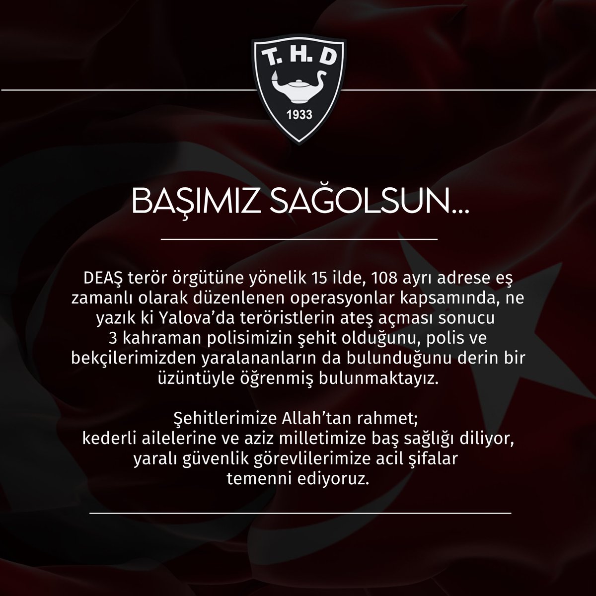 thd_genelmerkez's tweet photo. Şehidimiz Var…

Şehitlerimize Allah’tan rahmet; kederli ailelerine ve aziz milletimize baş sağlığı diliyor, yaralı güvenlik görevlilerimize acil şifalar temenni ediyoruz. https://t.co/mS36HgaK50