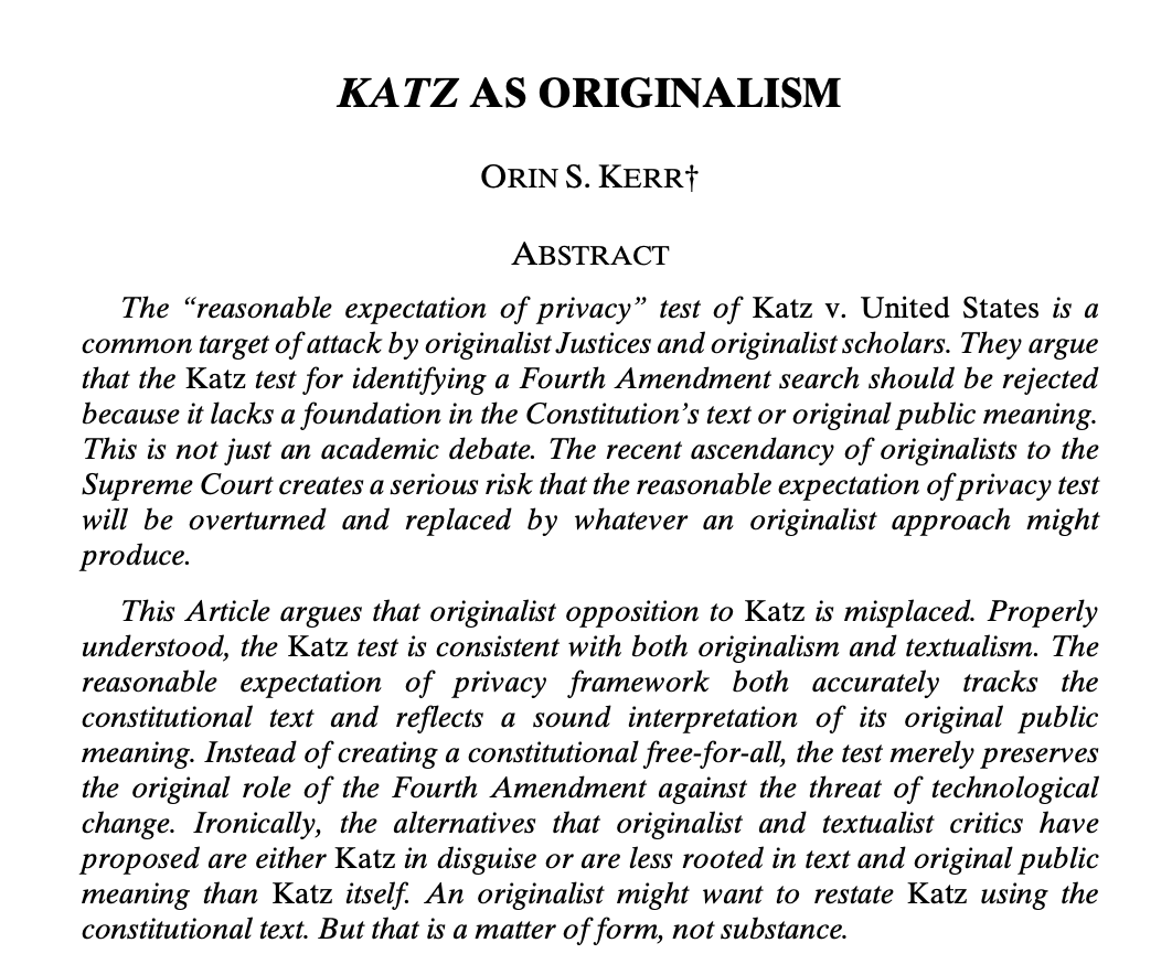 Some people think the "reasonable expectation of privacy" test in 4th Amendment law is just made up and inconsistent with the constitutional text and original public meaning. 

They're wrong.  

I explain why in this 2022 article, "Katz as Originalism":
papers.ssrn.com/sol3/papers.cf…