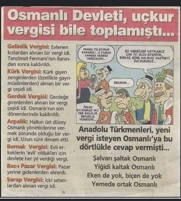 Șalvarı șaltak Osmanlı
Yiğidi kaltak Osmanlı
Eken de yok, biçen de yok
Yemede ortak Osmanlı

Anadolu Türkmenleri yazmış!