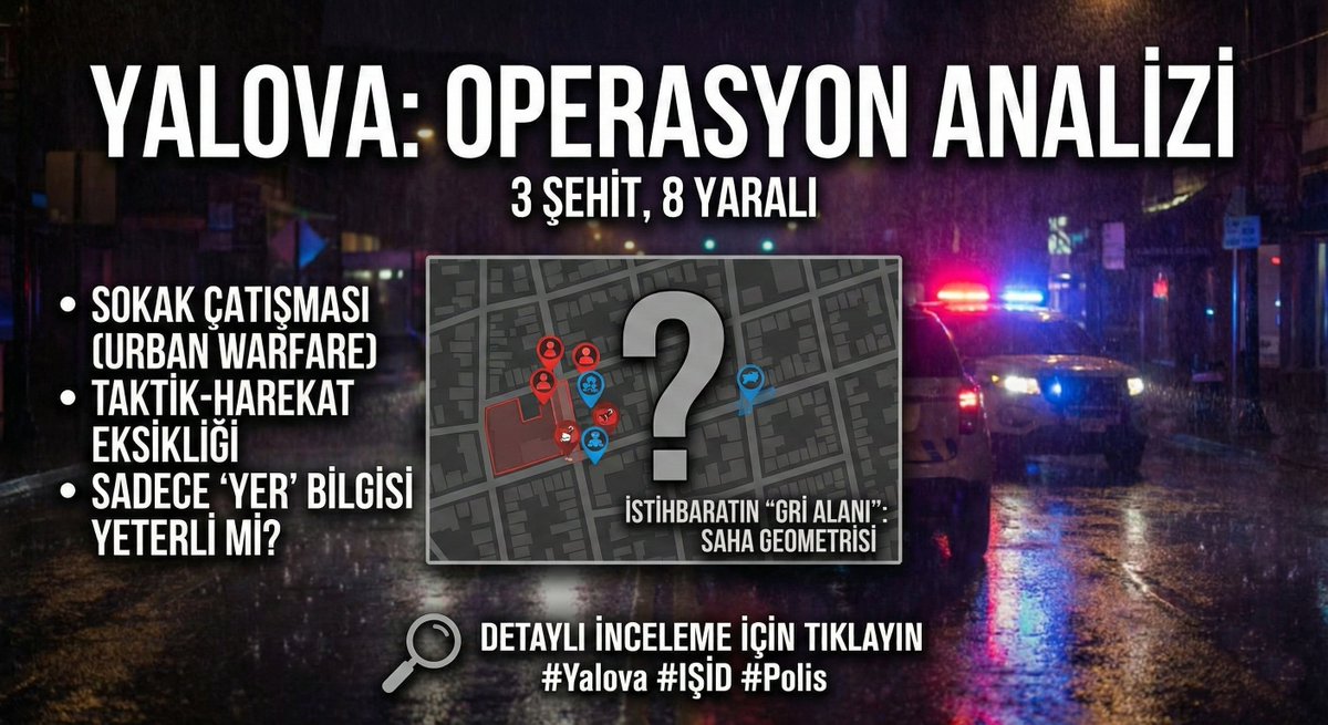 #Yalova dün #ISİD 'e karşı girişilen ve 3 polisimizin #şehit 8 polisimizin yaralı olarak sonlanan operasyonu;

İstihbaratın sadece "yer" bildirdiği, ama "saha geometrisini" okuyamadığı o gri alanı, yani "Sokak Çatışması"(Urban Warfare) ve "Taktik-Harekat" ekseninde işleyeceğiz👇