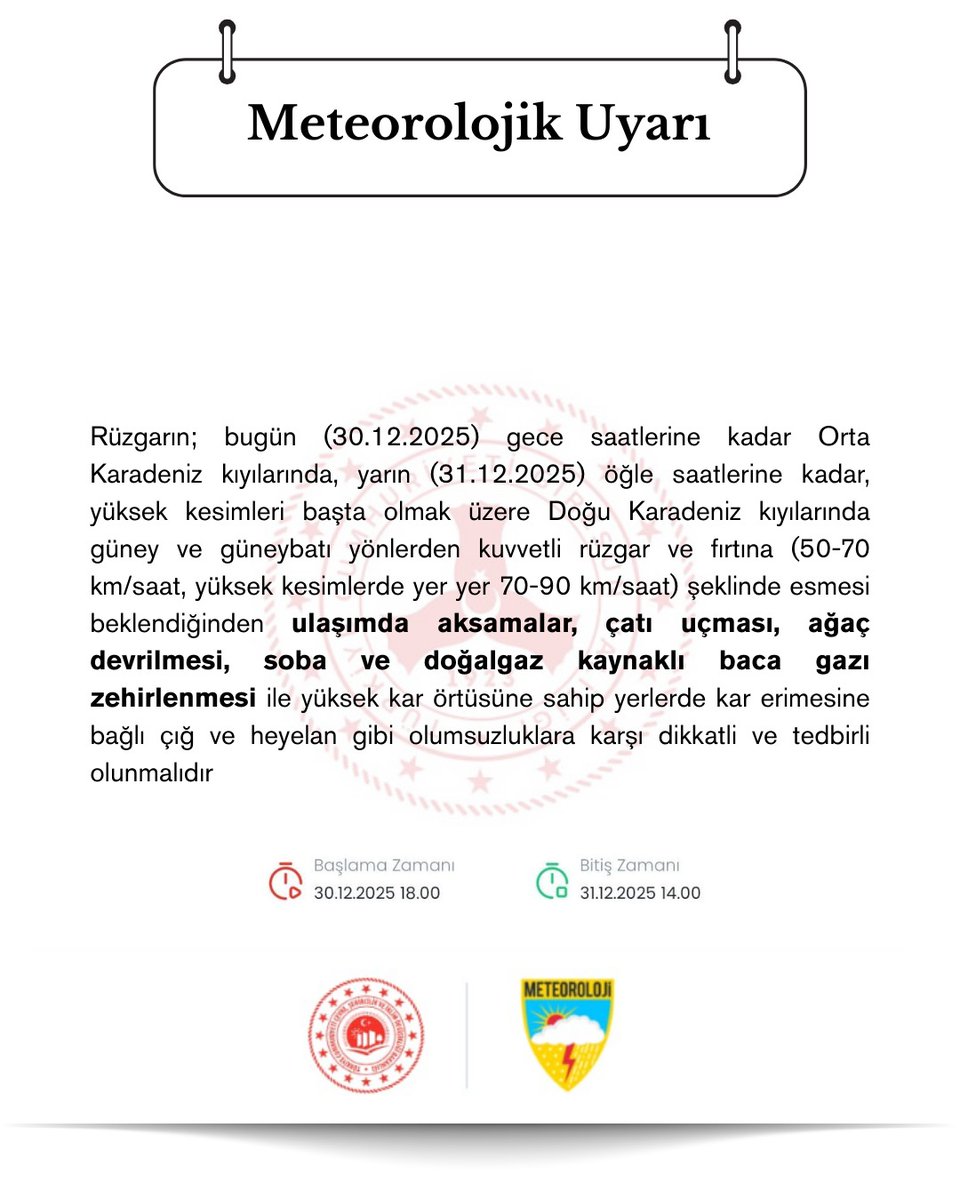 📢 METEOROLOJİK UYARI‼️

KUVVETLİ RÜZGÂR VE FIRTINAYA DİKKAT

Meteoroloji Genel Müdürlüğü’nün son değerlendirmelerine göre; 30 Aralık 2025 Salı günü akşam saatlerine kadar Orta Karadeniz kıyılarında, 31 Aralık 2025 Çarşamba günü öğle saatlerine kadar ise yüksek kesimler başta