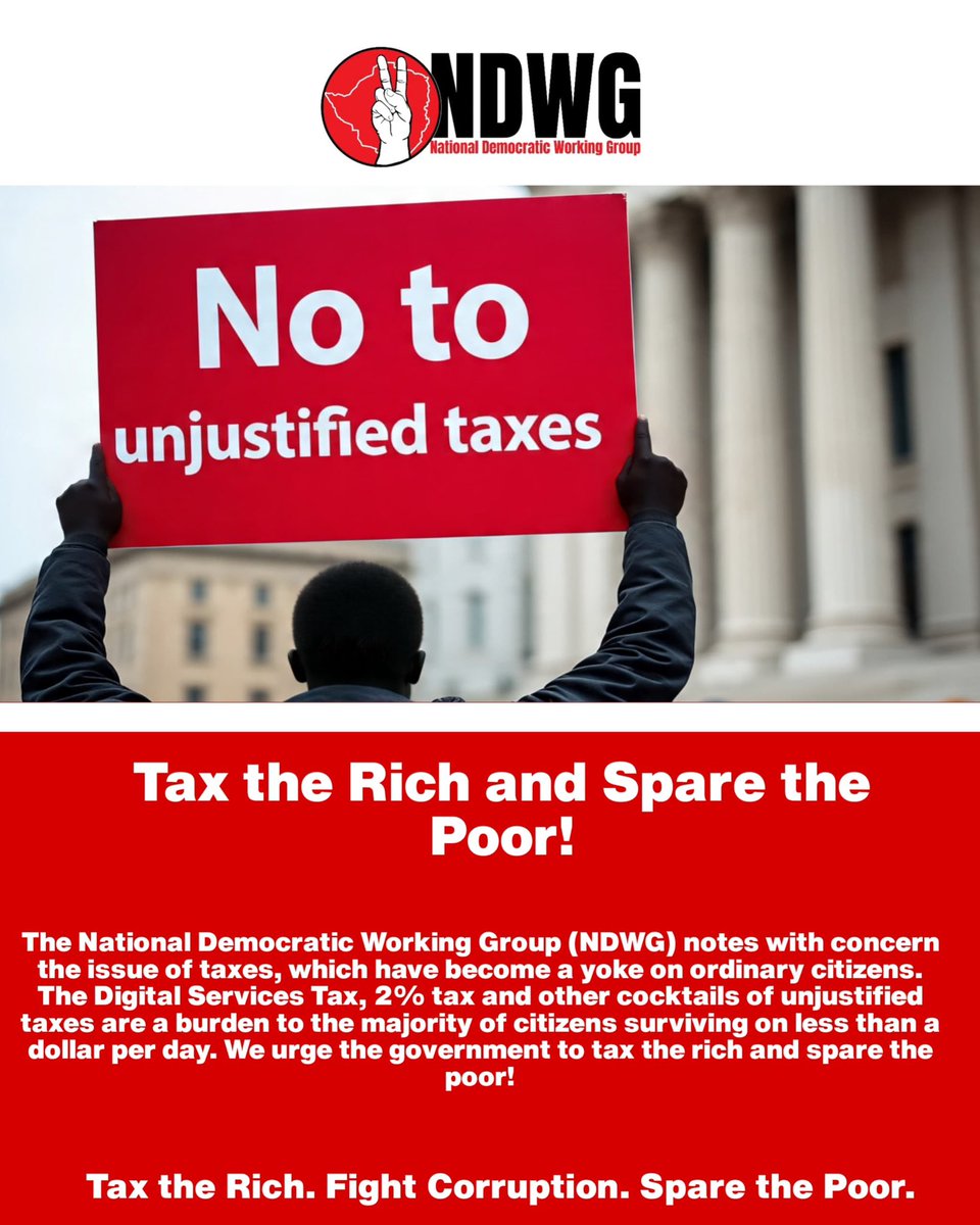 *Tax the Rich and Spare the Poor!*

The National Democratic Working Group (NDWG) notes with concern the issue of taxes, which have become a yoke on ordinary citizens. The Digital Services Tax, 2% tax and other cocktails of unjustified taxes are a burden to the majority of