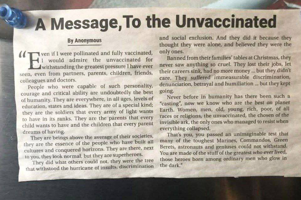 Eine Botschaft an die Ungeimpften

von Anonymus

„Auch wenn ich bestäubt und vollständig geimpft wäre, würde ich die Ungeimpften bewundern, weil sie dem größten Druck standgehalten haben, den ich je erlebt habe – von Partnern, Eltern, Kindern, Freunden, Kollegen und sogar Ärzten.