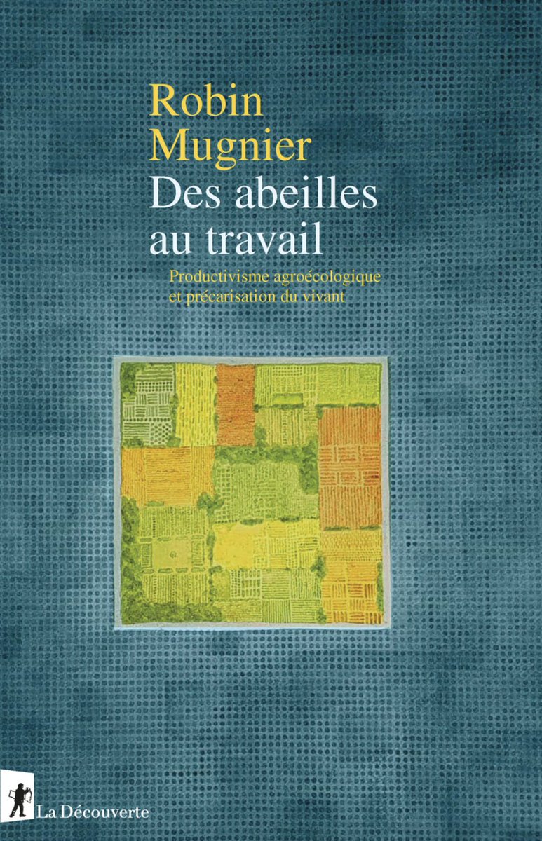 flr_louis's tweet image. Robin Mugnier - Des abeilles au travail                        

Productivisme agroécologique et précarisation du vivant

À paraître en mars chez La Découverte