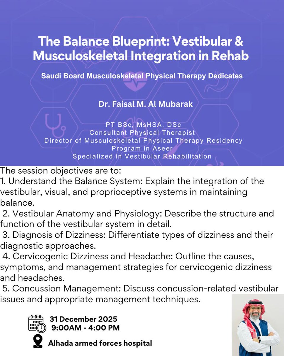 A focused educational day for MSK-PT residents covering balance systems, vestibular diagnosis, cervicogenic dizziness, and concussion-related vestibular management.

Delivered by Dr. Faisal M. Al Mubarak
📅 31 December 2025 | ⏰ 9:00 AM – 4:00 PM
📍 Alhada 
#saudiboard