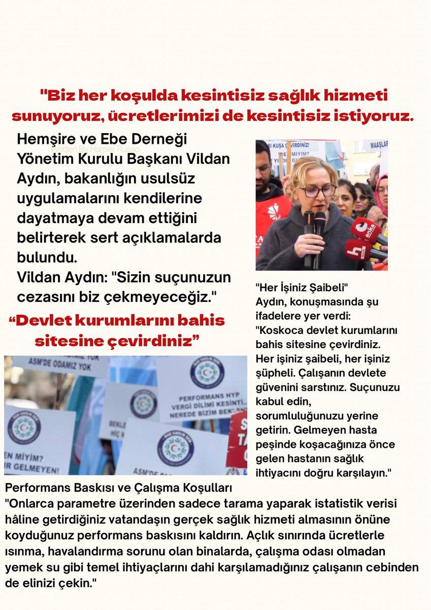 Haksız, hukuksuz kesintiler, mali ve özlük kayıplarımız, ücret belirsizliği kabul edilemez seviyeye gelmiştir.
 “Devlet kurumlarını bahis sitesine çevirdiniz”
Hemşire ve Ebe Derneği Yönetim Kurulu Başkanı Vildan Aydın, bakanlığın usulsüz uygulamalarını kendilerine dayatmaya devam