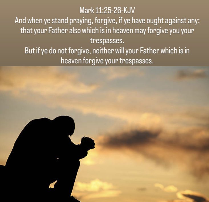 Mark 11:25-26-KJV
“And when ye stand praying, forgive, if ye have ought against any: that your Father also which is in heaven may forgive you your trespasses.But if ye do not forgive, neither will your Father which is in heaven forgive your trespasses.“Have a blessed Tuesday ❤️