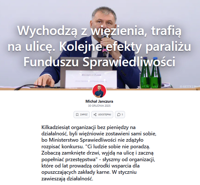 ‼️Kolejny efekt paraliżu w Funduszu Sprawiedliwości! 

"Ci ludzie sobie nie poradzą. Zobaczą zamknięte drzwi, wyjdą na ulicę i zaczną popełniać przestępstwa" - mówią WP przedstawiciele organizacji wpierających byłych więźniów 

❌Kilkadziesiąt organizacji straci pieniądze na