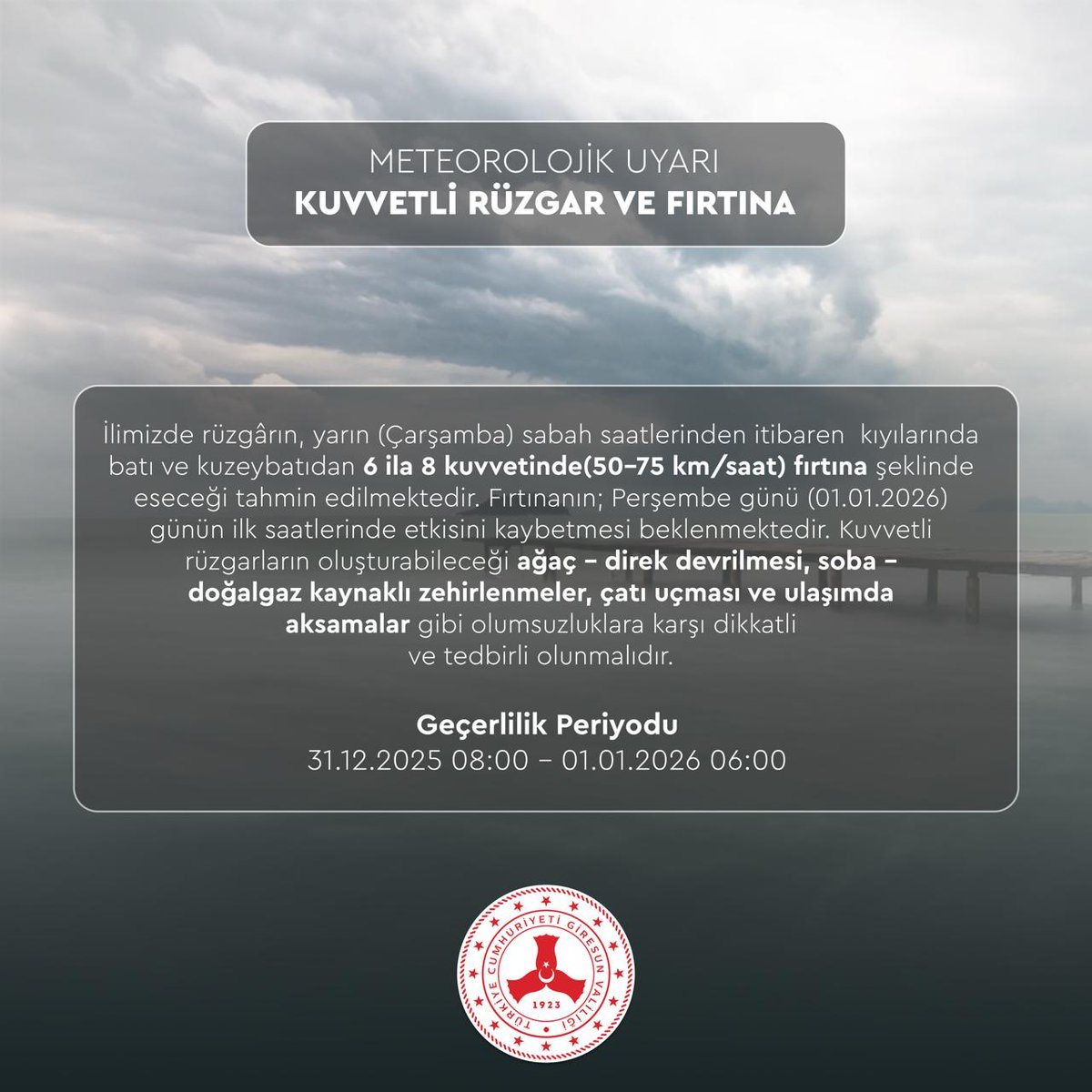 D İ K K A T ❗🌪

İlimizde rüzgârın, yarın (Çarşamba) sabah saatlerinden itibaren  kıyılarında batı ve kuzeybatıdan 6 ila 8 kuvvetinde(50-75 km/saat) fırtına şeklinde eseceği tahmin edilmektedir. Fırtınanın; Perşembe günü (01.01.2026) günün ilk saatlerinde etkisini kaybetmesi