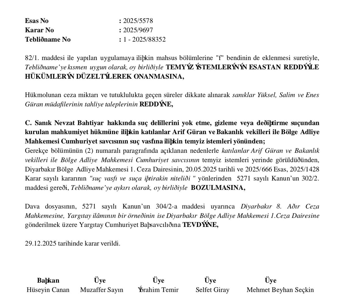 Yargıtay 1.Ceza Diresi Narin Davasında verdiğiğ karar UYAP sistemine yükledi ve taraf avukatlarıına tebliğ edildi. Yerel mahkemenin Yüksel Güran, Enes Güran ve Salim Güran'a veridiği ağırlaştırılmış müebbet hapis cezası oy birliği ile onanırken, Nevzat Bahtiyar hakkında verilen