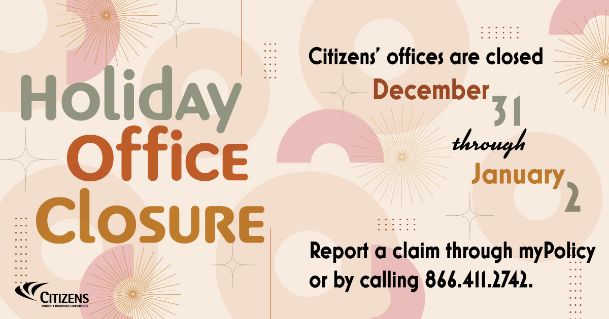 #NewYearCheer: Citizens' offices are closed December 31-January 2 for the holiday. Regular business hours resume on January 5. Claims reporting is available 24/7/365 online via myPolicy or by contacting us at 866.411.2742.
