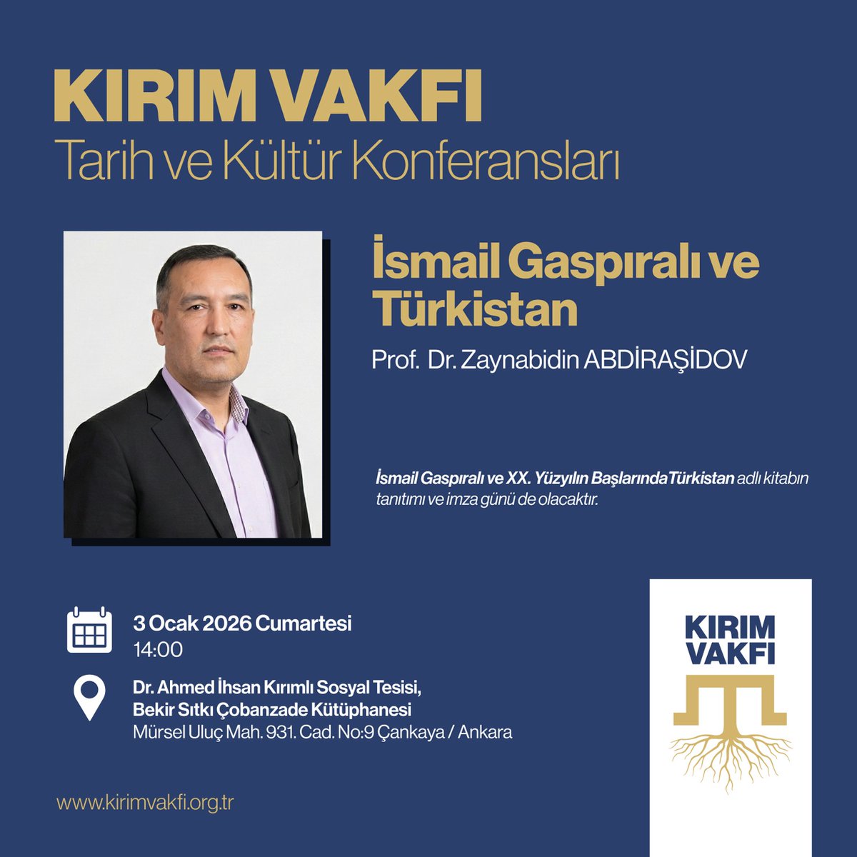 "KIRIM VAKFI  Tarih ve Kültür Konferansları”nda 2026'nın İlk Programına Bekliyoruz

"İsmail Gaspıralı ve Türkistan"

Prof. Dr. Zaynabidin Abdiraşidov 

📆 3 Ocak 2026 Cumartesi 
⏲️14.00
🌏Mürsel Uluç Mah. 931. Cad. No:9 Dikmen Çankaya-Ankara
