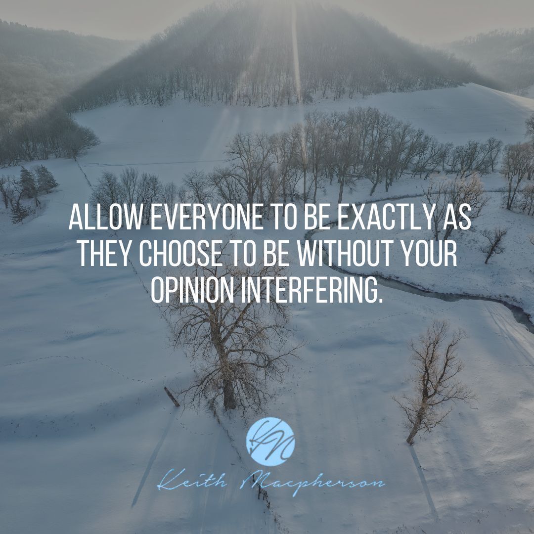 keithmmac's tweet image. Allow everyone to be exactly as they choose to be without your opinion interfering. #LiveAndLetLive #ReleaseJudgment #AllowOthers #InnerPeace