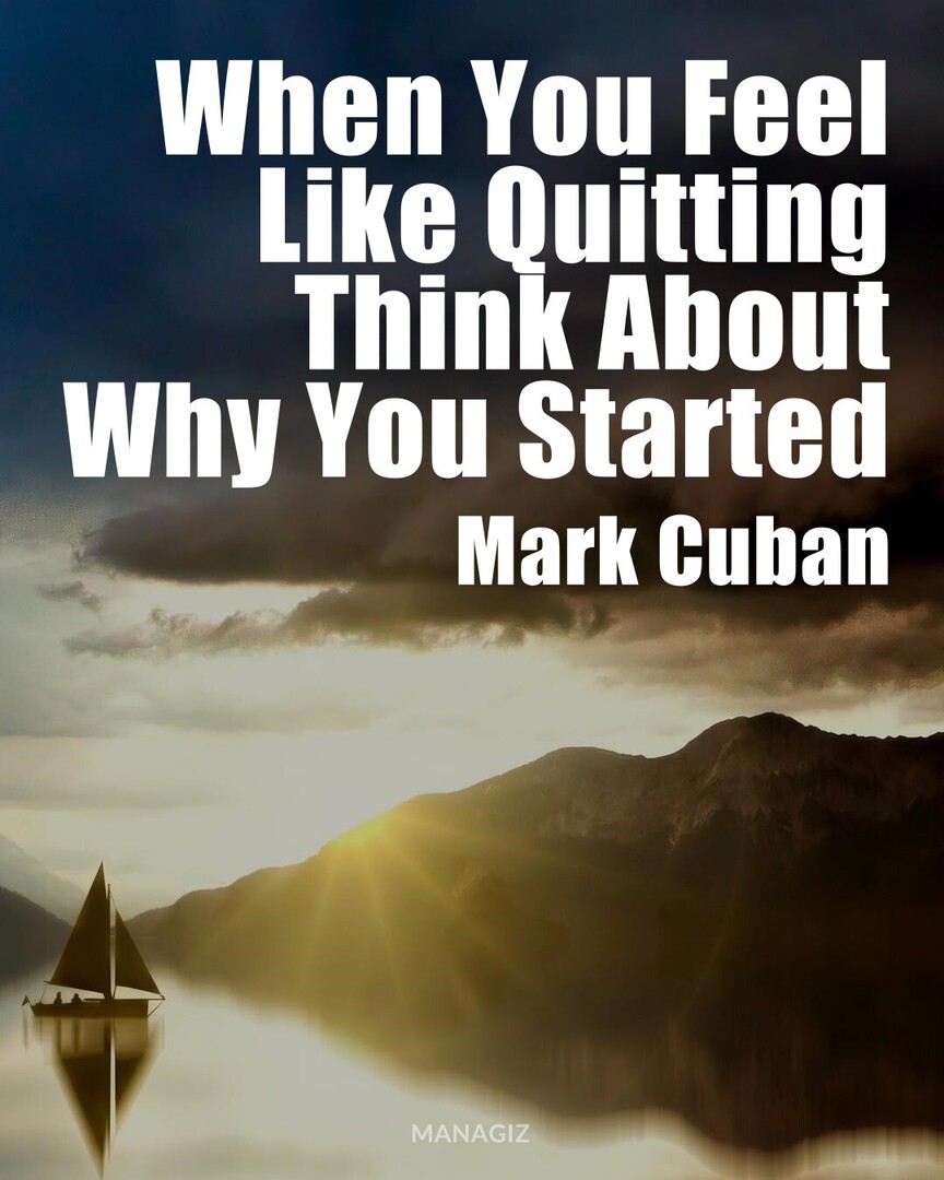 __GrowthMindset's tweet image. #LifeQuote #GoodVibes #MarkCuban : When You Feel Like Quitting Think About Why You Started.