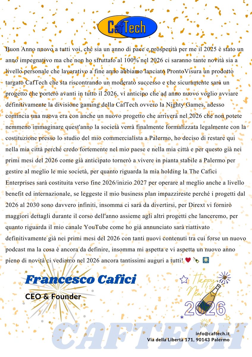FCafici's tweet photo. Buon Anno nuovo a tutti voi, che sia un anno di pace e prosperità, quest'anno ho scritto una lettera per aggiornarvi sulla situazione CafTech e sul mio futuro personale e professionale un caro abbraccio a tutti! ♥️ 🍾 🎆
#BuonAnno #HappyNewYear #HappyNewYear2026 #nuovoanno #Italy #Sicily #Palermo #Family #CafTech #TheCaficiEnterprises
Domani allo scoccare della mezzanotte uscirà il post vero e proprio per augurarvi un buon anno, questo è molto personale. ♥️