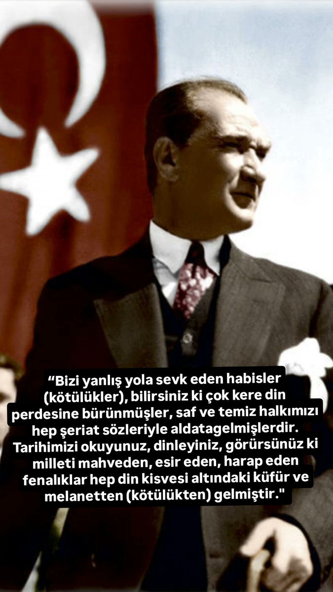 Atatürk, 103 yıl önce görmüştü:

“Bizi yanlış yola sevk eden habisler (kötülükler), bilirsiniz ki çok kere din perdesine bürünmüşler, saf ve temiz halkımızı hep şeriat sözleriyle aldatagelmişlerdir. Tarihimizi okuyunuz, dinleyiniz, görürsünüz ki milleti mahveden, esir eden, harap