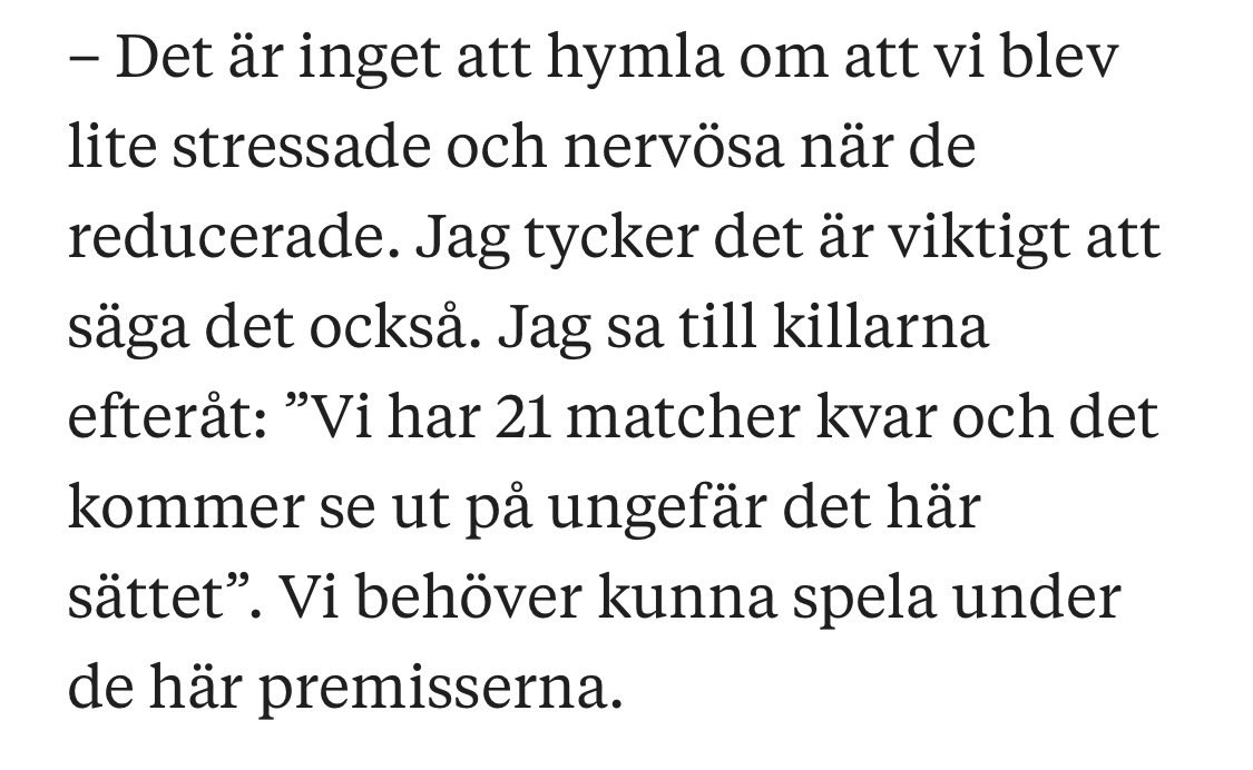 OM det nu enligt herr Eriksson kommer ”se ut ungefär på det här sättet” kommande 21 matcher så KANSKE man ska prata om nästa match bara inte skrämma upp en grupp om vad som kanske kommer hända nästkommande 21 !!!! Matcher !!! Vad är det för ledarskap ???? Kurs 1A ej avklarad ?