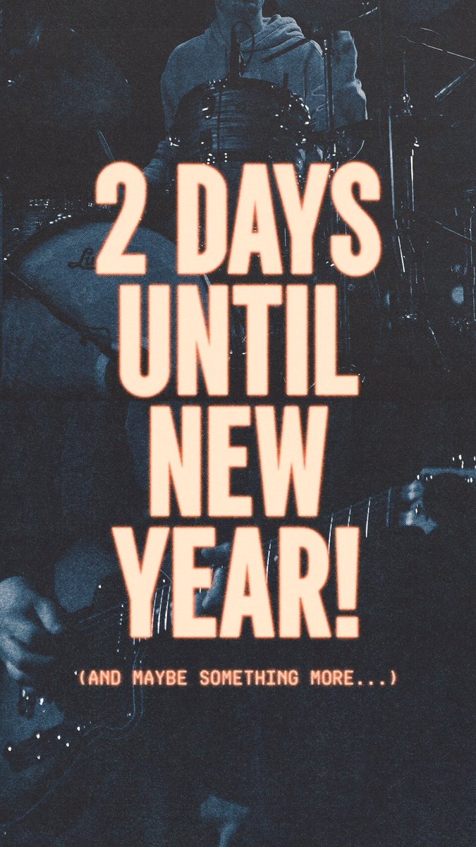 2 DAYS UNTIL NEW YEAR!
(And maybe something more…)