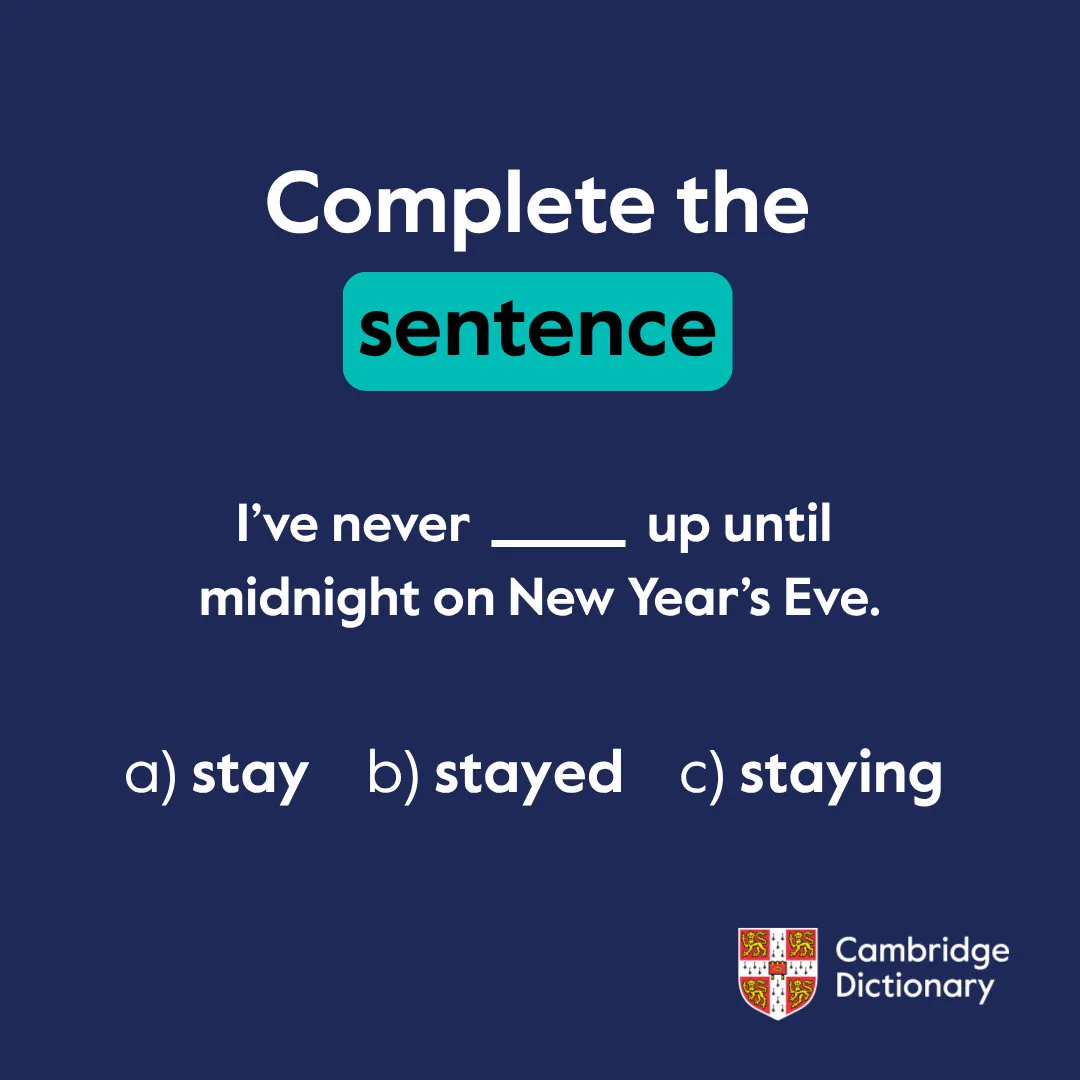 Complete the sentence 

I’ve never _____up until midnight on New Year’s Eve. 

stay 
stayed 
staying 