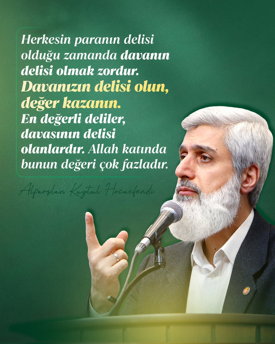 Herkesin paranın delisi olduğu zamanda davanın delisi olmak zordur. Davanızın delisi olun, değer kazanın. En değerli deliler, davasının delisi olanlardır. Allah katında bunun değeri çok fazladır.