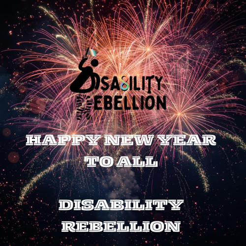 The team at Disability Rebellion would like to wish you all a Happy New Year. We wish we could say that 2026 will be a better year for the disabled community, but we know the fight isn't over yet and we will be with you every step of the way.

All the best, Mike, Atlanta,