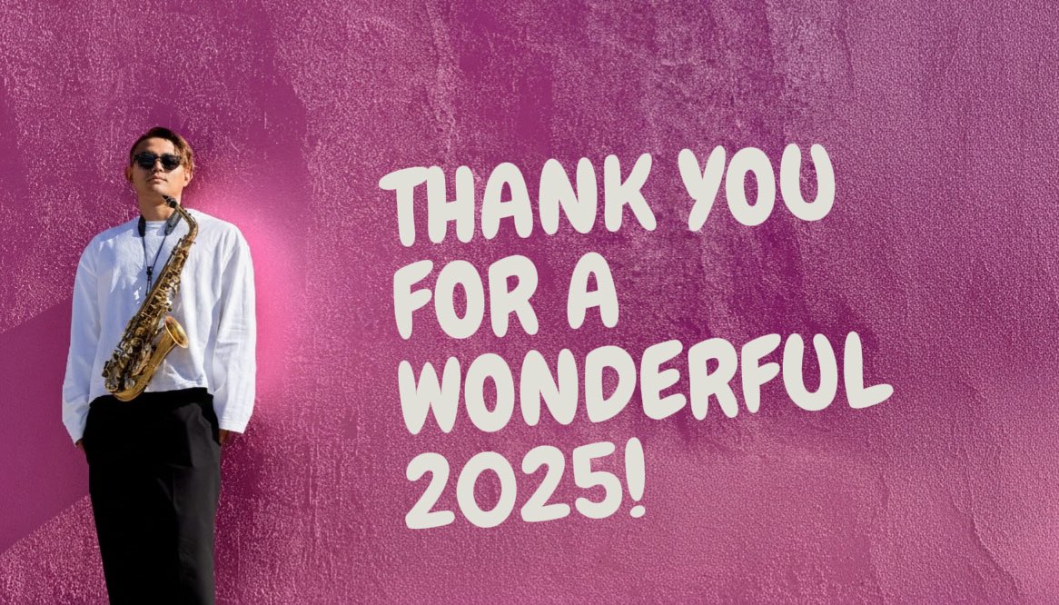 Thank you for a wonderful 2025！！
2025年あっという間の1年だったな。
そして色んなご縁を頂いた1年。
皆さんありがとうございました！！
最終日の今日は何もしないと決めていたので、残り僅かな2025年を楽しみます😁良いお年をお迎えください🎷