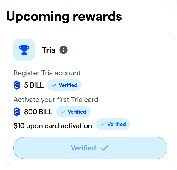 🎁 The Rewards for Tria

The Tria rewards have been reactivated, meaning users 
can now complete the tasks 
and earn rewards just like before. 

However, to participate again, 
you must re-enter or reuse the required code - BILLIONS25
Without using the code, 
the rewards will not