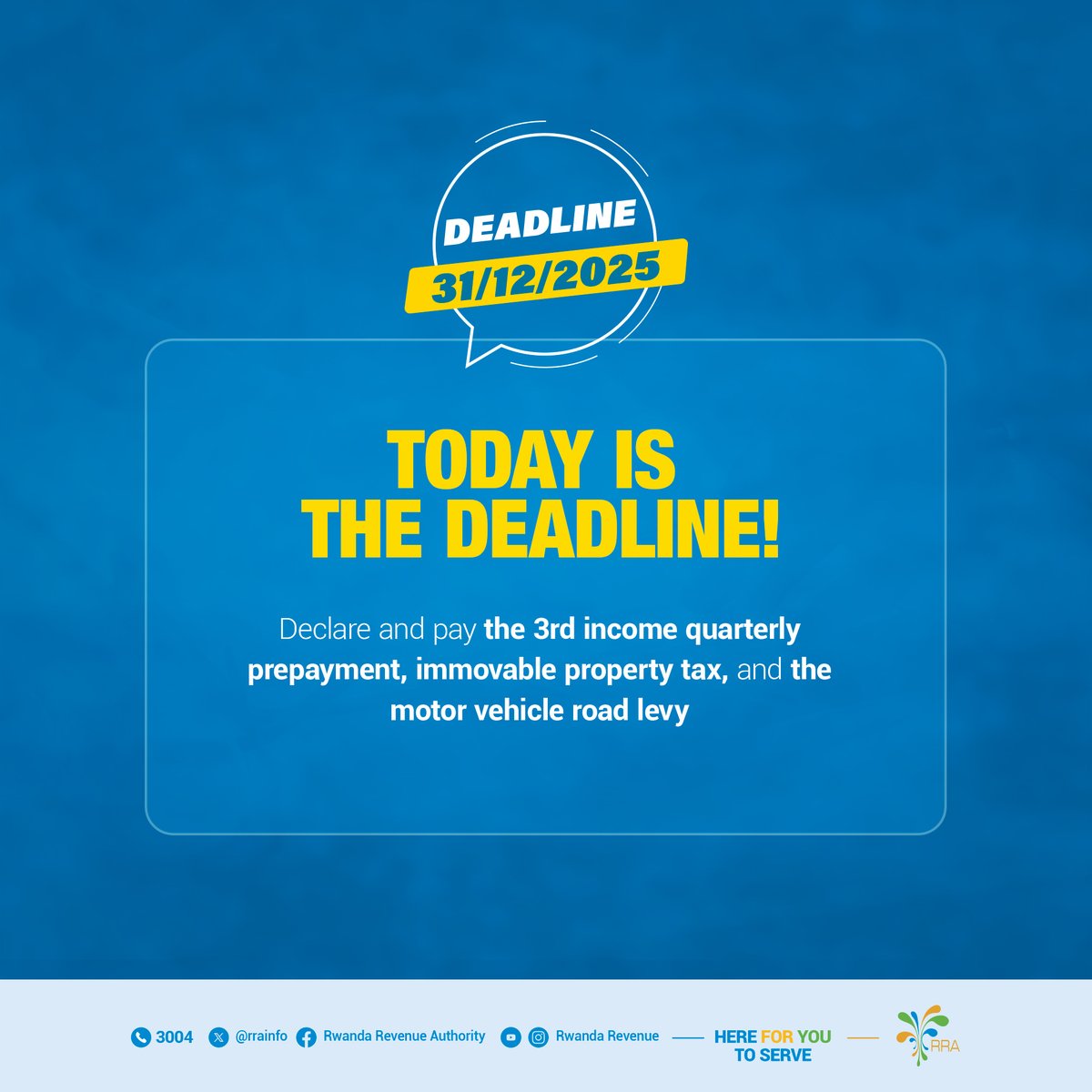 Itariki ntarengwa ni uyu munsi! Menyekanisha, unishyure avansi ya 3 y’umusoro ku nyungu, umusoro ku mutungo utimukanwa, n’amahoro yo gusana imihanda.  
-----------------------
Today is the deadline! Declare and pay the 3rd IQP, immovable property tax, and the motor vehicle road