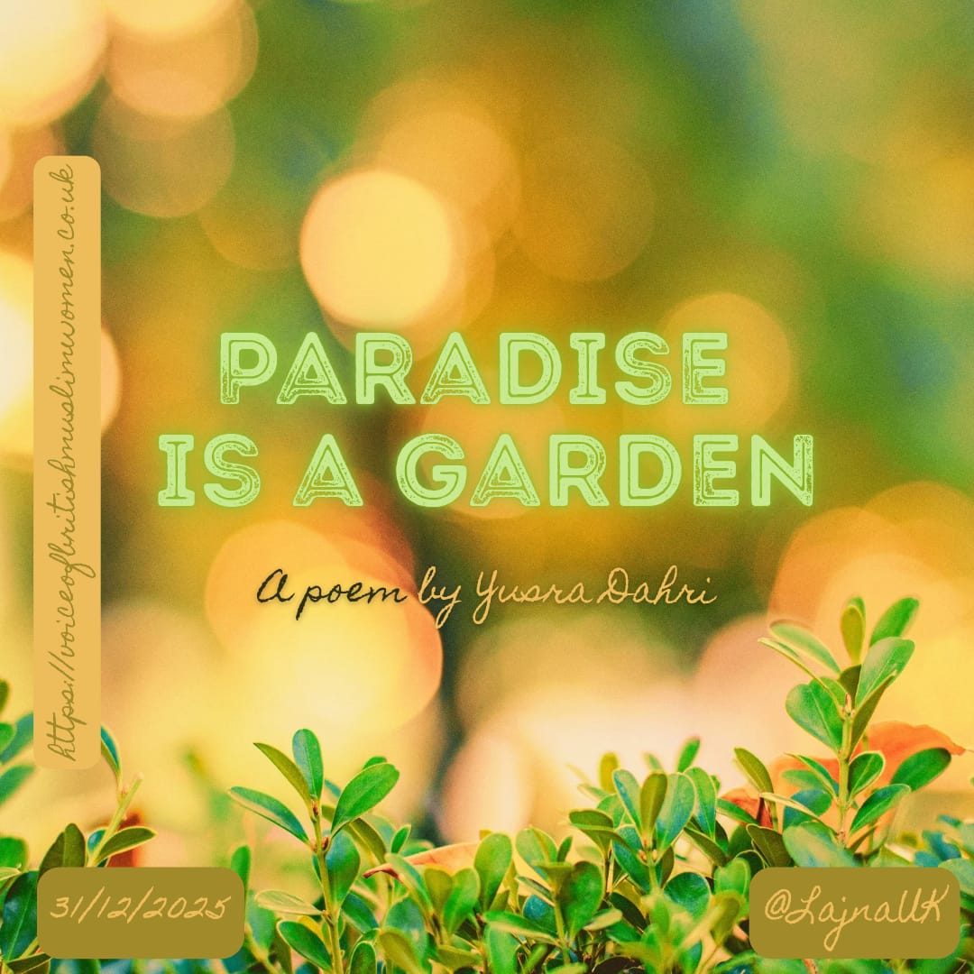 'Paradise Is A Garden', a poem by Yusra Dahri. 

Read here:
voiceofbritishmuslimwomen.co.uk/2025/12/31/par…
