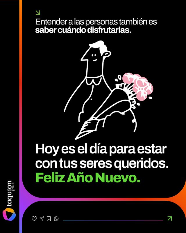 Entender a las personas es lo que hacemos todos los días.

Pero hay momentos en los que el mejor insight es pausar, mirar alrededor y compartir. Hoy es para eso.
Para estar cerca de tus seres queridos, para agradecer y para disfrutar.

✨ Feliz Año Nuevo.
#TaquionGroup