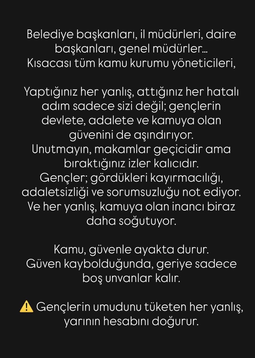 Yılın son gününde, yıl boyunca en çok duyduğum konu olan gençlerin kamuya azalan güvenine karşı birkaç cümle paylaşmak istedim.

Eleştiri kadar umudu da diri tutmak gerekiyor.

Yeni yılın; liyakatin, adaletin ve sorumluluğun yeniden hatırlandığı bir yıl olmasını diliyorum.