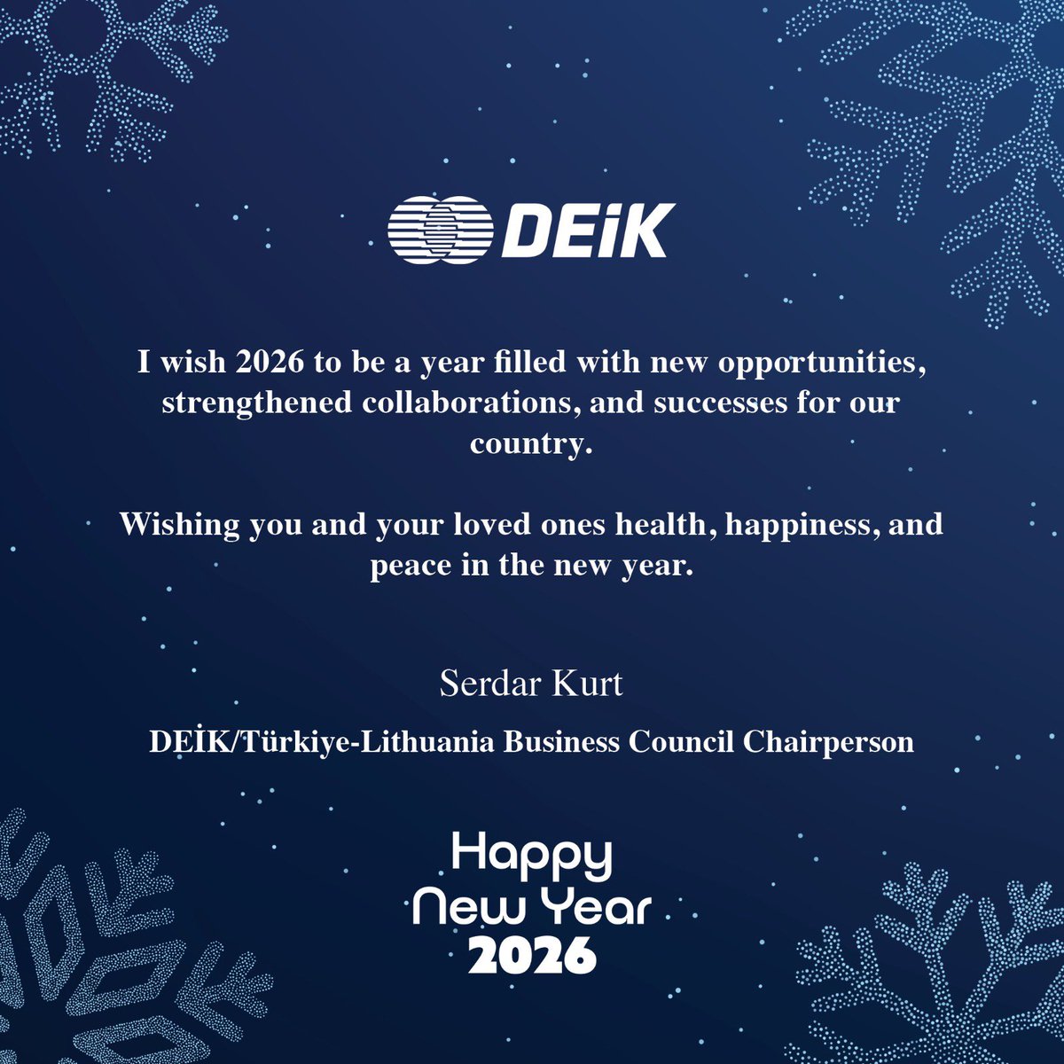 🇹🇷 2026’nın ülkemiz adına yeni fırsatlar, güçlenen iş birlikleri ve başarılarla dolu bir yıl olmasını dilerim.

Yeni yılın sizlere ve sevdiklerinize sağlık, mutluluk ve huzur getirmesi temennisiyle, iyi seneler.

🇱🇹 Linkiu, kad 2026-ieji mūsų šaliai būtų kupini naujų galimybių,