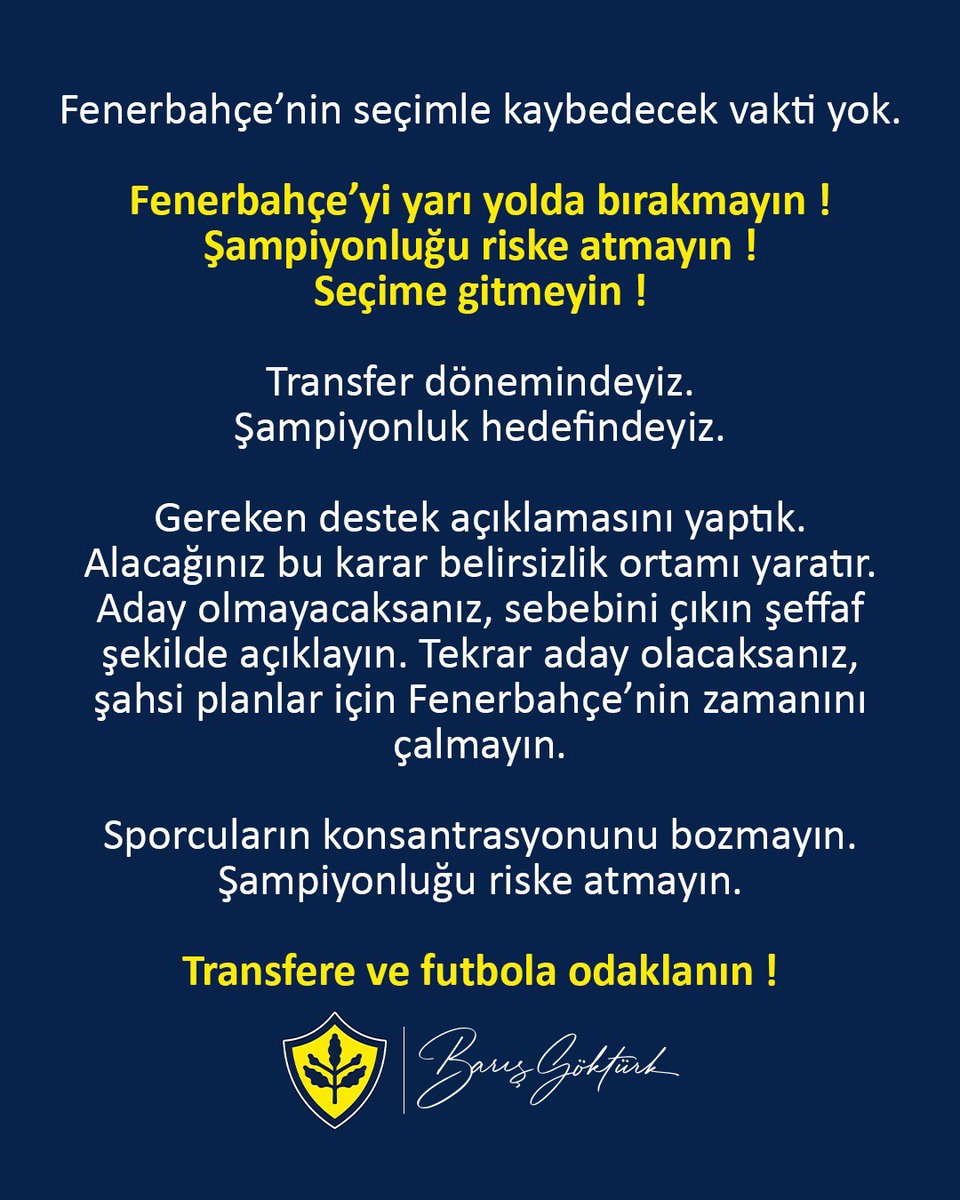 baris_gokturk_'s tweet photo. Fenerbahçe’nin seçimle kaybedecek vakti yok.

Fenerbahçe’yi yarı yolda bırakmayın ! Şampiyonluğu riske atmayın ! Seçime gitmeyin !

Transfer dönemindeyiz.
Şampiyonluk hedefindeyiz.

Gereken destek açıklamasını yaptık. Alacağınız bu karar belirsizlik ortamı yaratır.

Aday olmayacaksanız, sebebini çıkın şeffaf şekilde açıklayın. Tekrar aday olacaksanız, şahsi planlar için Fenerbahçe’nin zamanını çalmayın. 

Sporcuların konsantrasyonunu bozmayın. Şampiyonluğu riske atmayın. Transfere ve futbola odaklanın!