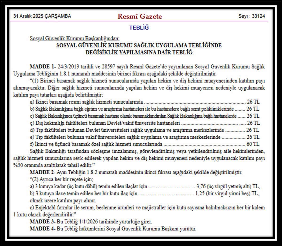 Resmi Gazete'de yayınlanan tebliğ ile 1 Ocak 2025 günü 6 TL olan devlet hastanelerinde hekim muayenesi katılım bedeli 1 Ocak 2026 tarihi itibarıyla 26 TL’ye yükseltildi.