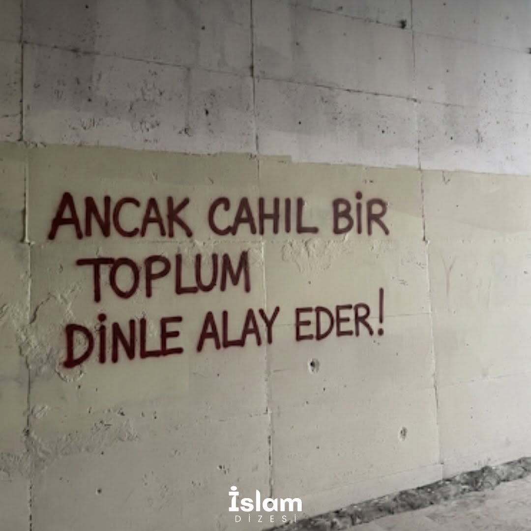 Ancak cahil bir toplum dinle alay eder.