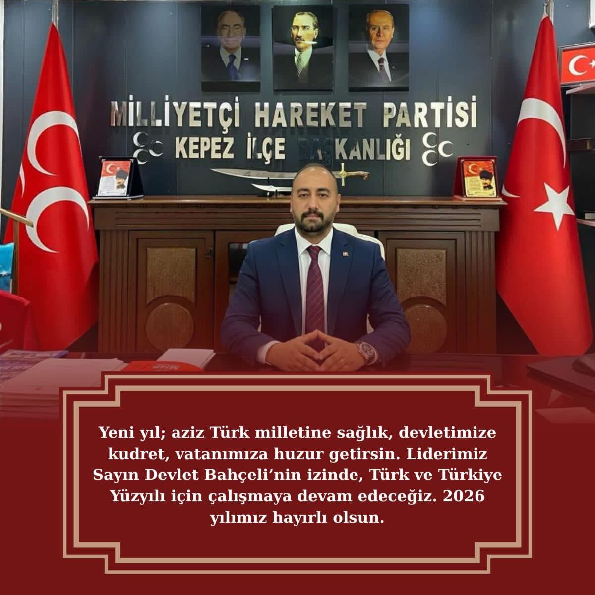 Yeni yıl; aziz Türk milletine sağlık, devletimize kudret, vatanımıza huzur getirsin. Liderimiz Sayın Devlet Bahçeli’nin izinde,Türk ve Türkiye Yüzyılı için çalışmaya devam edeceğiz.2026 yılımız hayırlı olsun.
 
 Milliyetçi Hareket Partisi Kepez İlçe Başkanı

Metehan BÖLÜKBAŞIOĞLU
