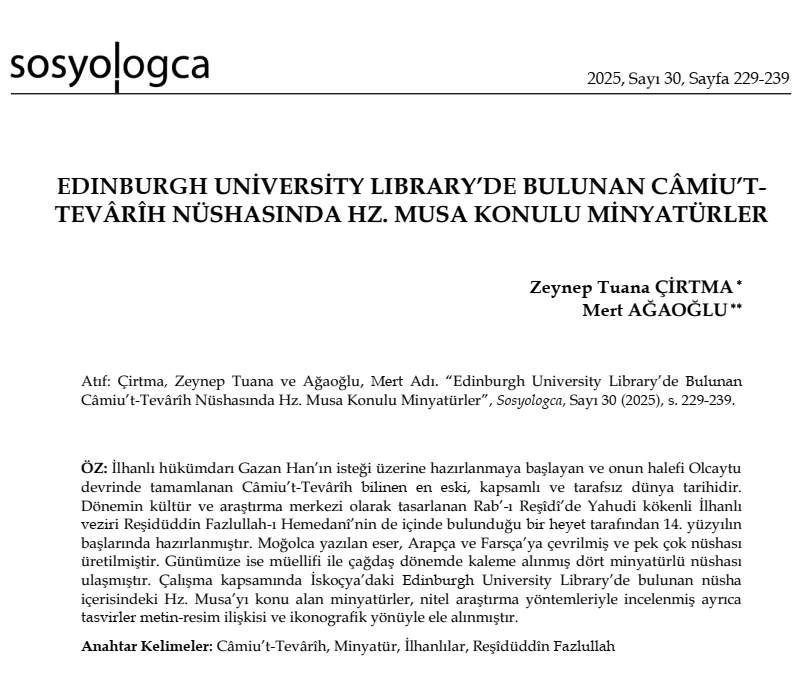 Zeynep Tuana Çirtma ve Mert Ağaoğlu'nun "Edinburgh University Library’de Bulunan Câmiu’t-Tevârîh Nüshasında Hz. Musa Konulu Minyatürler" başlıklı yazısı Sosyologca'nın 30. sayısında...

Okumak için tıklayınız...

sosyologca.org