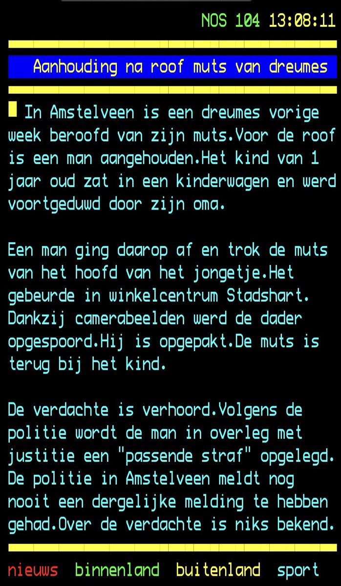Staat echt op teletekst🙄🙄

Ten eerste: is dit nieuws??
Ten tweede: geen ernstigere zaken bij politie/justitie die ze daardoor laten liggen nu???

Aanhouding na roof muts van dreumes