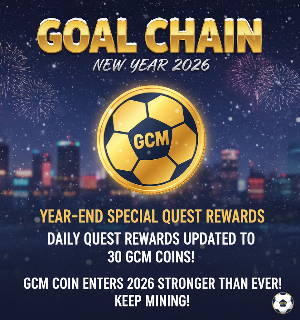 🎄 Happy New Year 2026, Goal Chain Miners! 🚀

GCM Coin is entering 2026 STRONGER THAN EVER! Together with our miners, we are growing even more powerful.

✨ New Year's Special One-Time Reward! ✨

To celebrate the New Year, the Daily Quest Reward has been set as a one-time 30