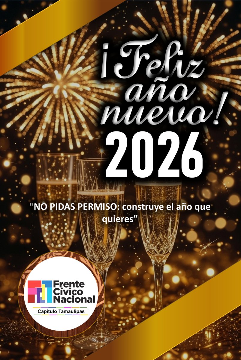 "NO PIDAS PERMISO: construye el año que quieres". ¡Feliz año nuevo 2026". Frente Cívico Nacional-Capítulo Tamaulipas