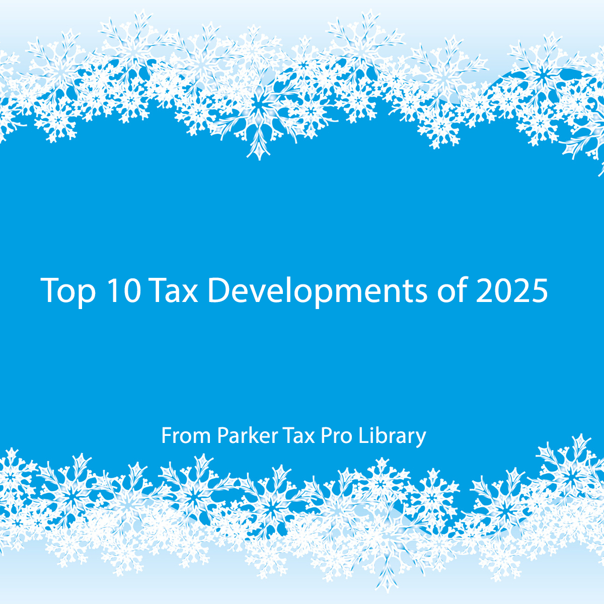 Top Tax Developments of 2025. (Client Letters Included)

parkertaxpublishing.com/public/top-tax…