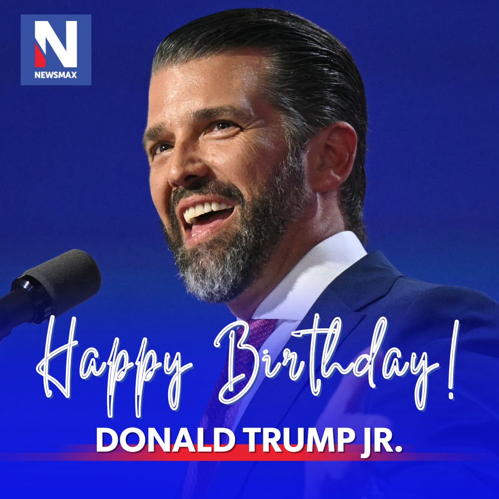 NEWSMAX's tweet image. HAPPY BIRTHDAY to the president’s son Donald Trump Jr., who turns 48 today.