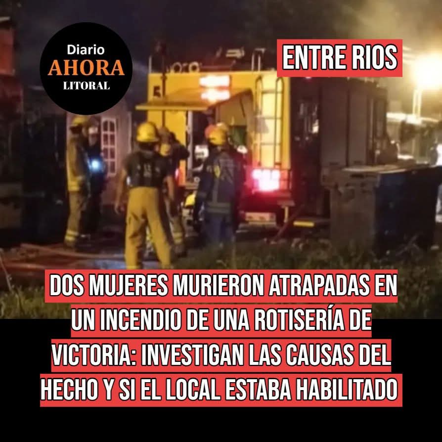 #EntreRios - Dos mujeres murieron atrapadas en un incendio de una rotisería de Victoria: investigan las causas del hecho y si el local estaba habilitado. Más información en diarioahora.com.ar