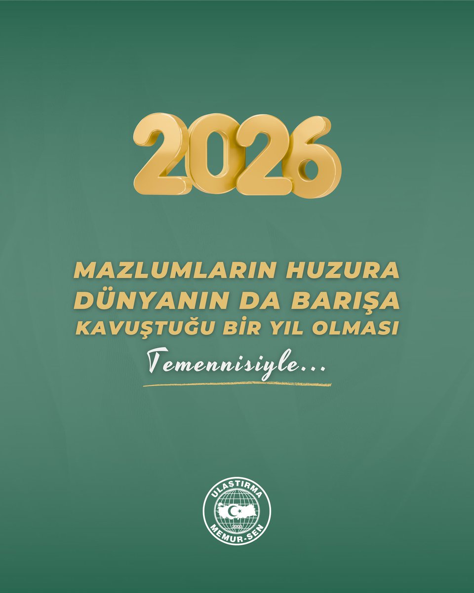 2026 yılının; Mazlumların Huzura, Dünyanın da Barışa Kavuştuğu Bir Yıl Olması Temennisiyle...