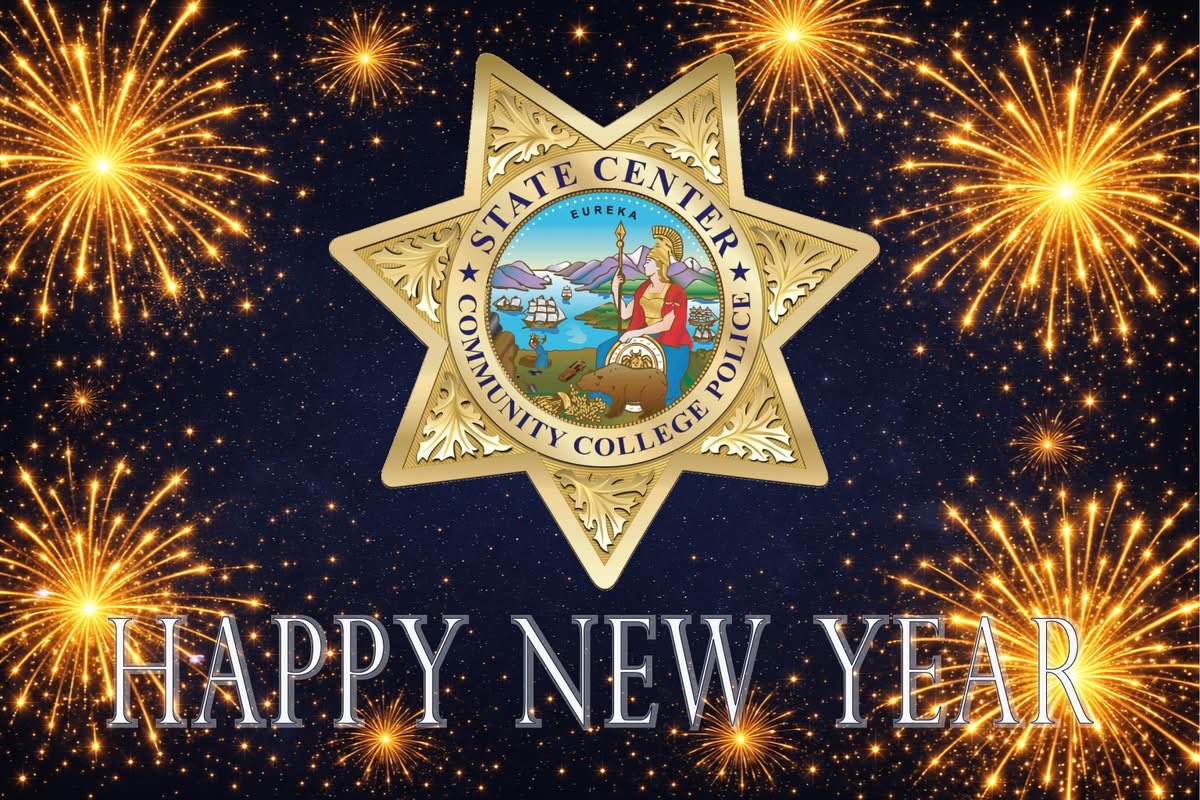 From all of us at the State Center Community College District Police Department, Happy New Year! We wish you a safe, prosperous 2026 filled with opportunity, growth, and success