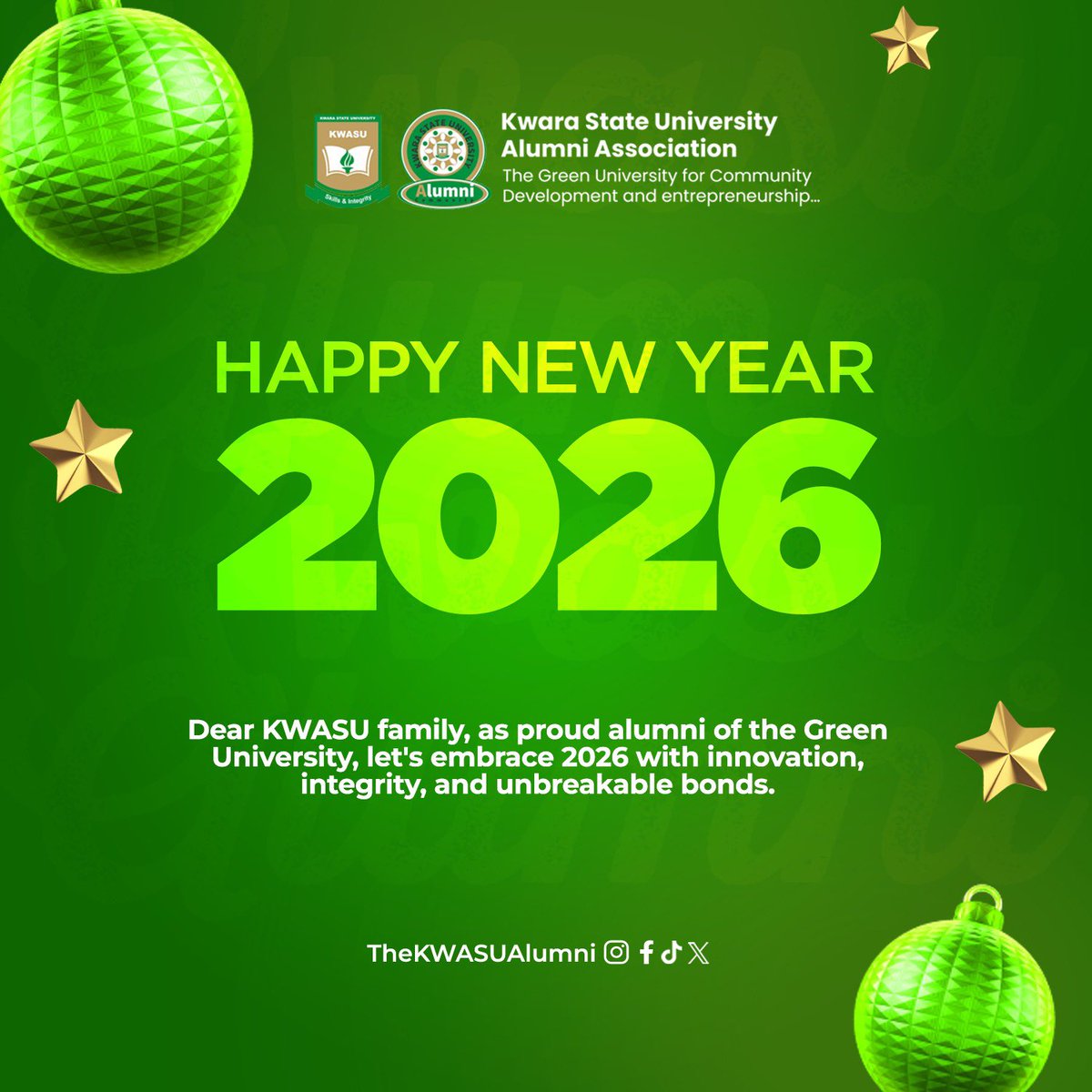 Dear fellow Alumni of the Green University for Community Development and Entrepreneurship, As we step into this promising new year, let's carry forward the spirit of innovation, excellence, and community impact that defines our beloved Kwara State University, Malete.
May 2026